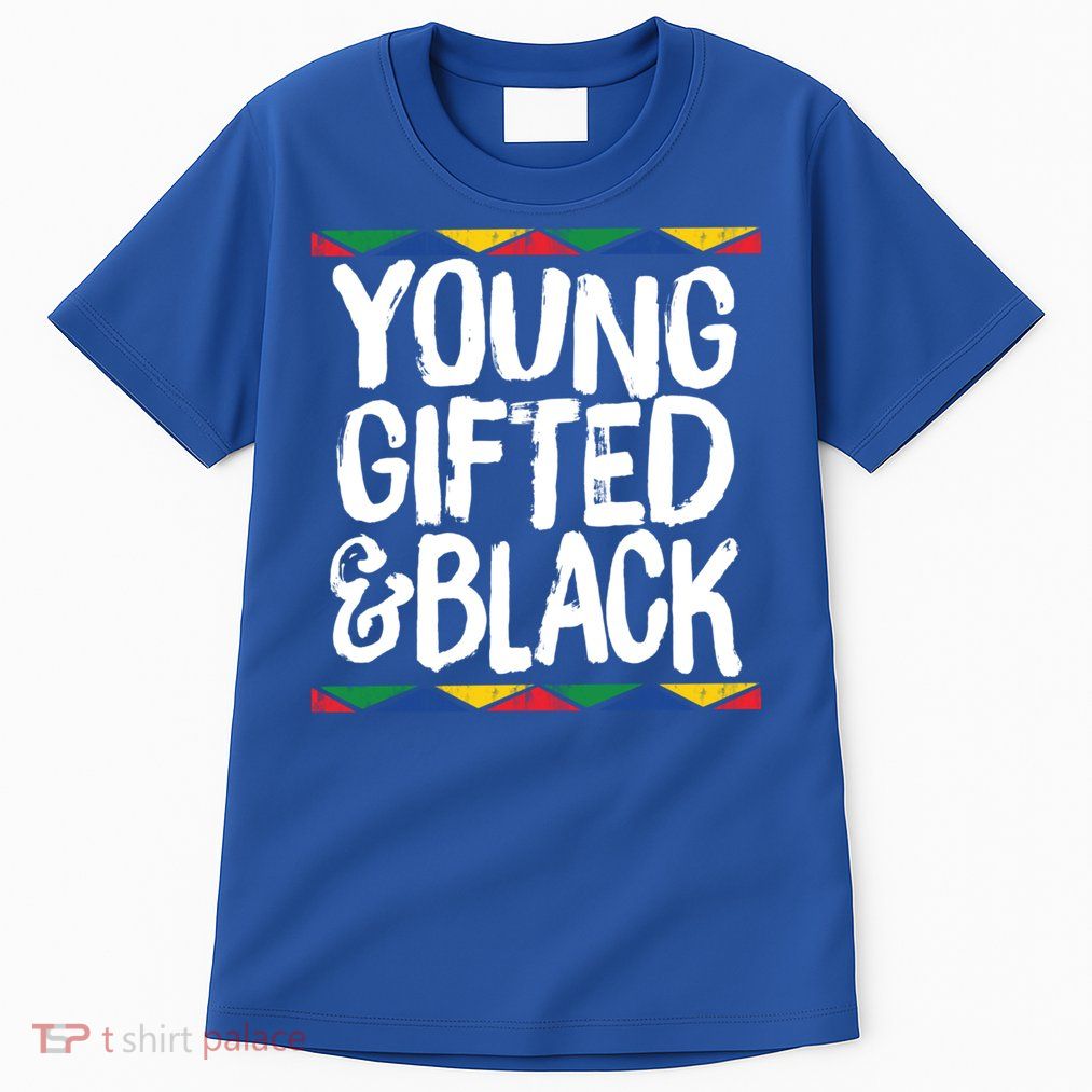 Young Gifted And Black African Pride History Heritage Great Gift Tall T-Shirt