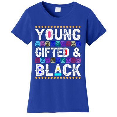 Young Gifted And Black History Month Juneteenth Melanin Blm Gift Women's T-Shirt