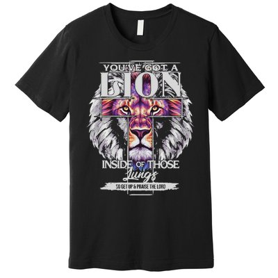 YouVe Got A Lion Inside Of Those Lungs Christian Religious Gift Premium T-Shirt