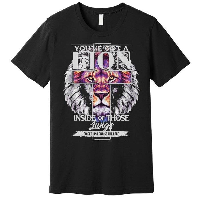 YouVe Got A Lion Inside Of Those Lungs Christian Religious Gift Premium T-Shirt