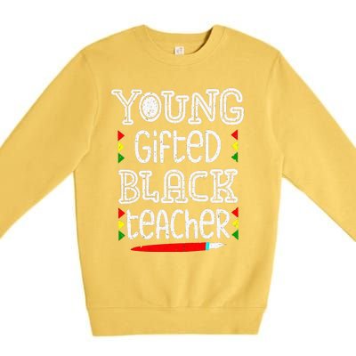 Young Gifted And Black Teacher Cool Black History Month Premium Crewneck Sweatshirt