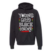 Young Gifted And Black Teacher Cool Black History Month Premium Hoodie