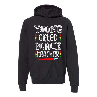 Young Gifted And Black Teacher Cool Black History Month Premium Hoodie