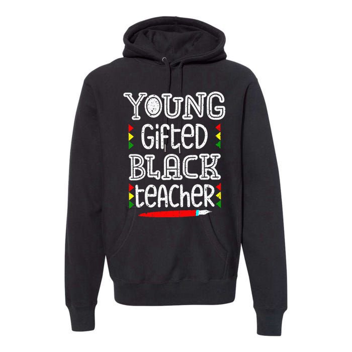 Young Gifted And Black Teacher Cool Black History Month Premium Hoodie