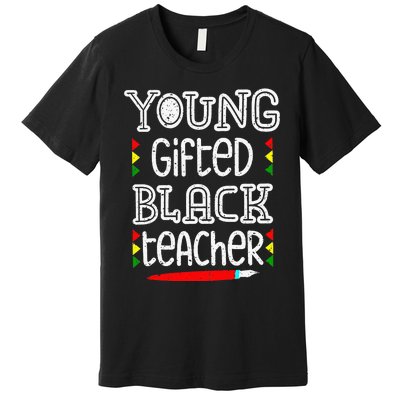 Young Gifted And Black Teacher Cool Black History Month Premium T-Shirt