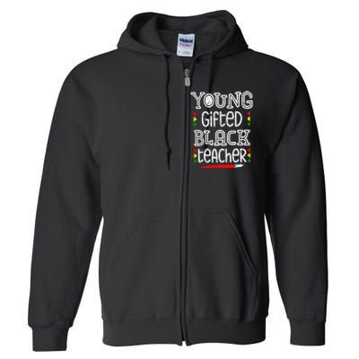 Young Gifted And Black Teacher Cool Black History Month Full Zip Hoodie