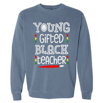 Young Gifted And Black Teacher Cool Black History Month Garment-Dyed Sweatshirt