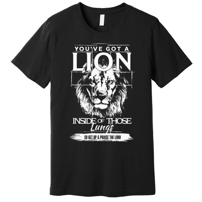 YouVe Got A Lion Inside Of Those Lungs Christian Religious Premium T-Shirt