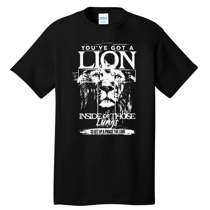 Youve Got A Lion Inside Of Those Lungs Praise The Lord Tall T-Shirt