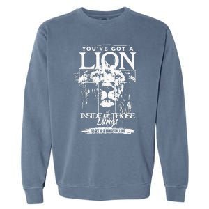 Youve Got A Lion Inside Of Those Lungs Praise The Lord Garment-Dyed Sweatshirt