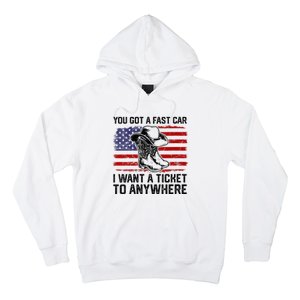 You Got A Fast Car I Want A Ticket To Anywhere Usa Flag Hoodie