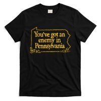 YouVe Got An Enemy Funny In Pennsylvania T-Shirt