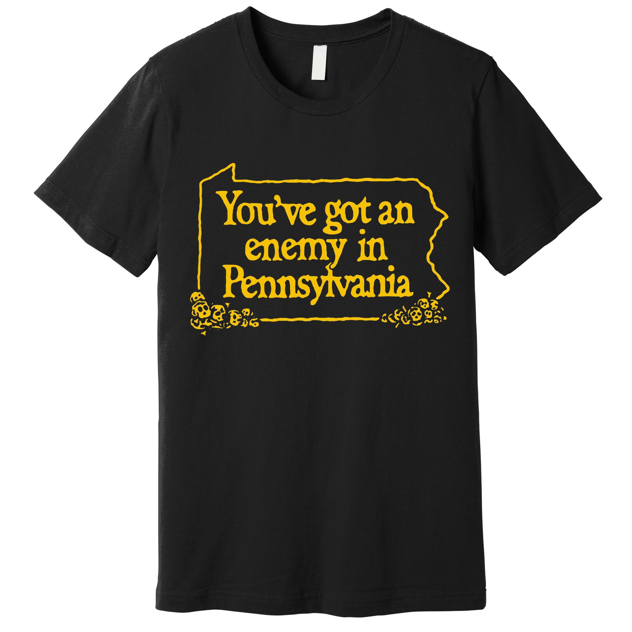 YouVe Got An Enemy Funny In Pennsylvania Premium T-Shirt
