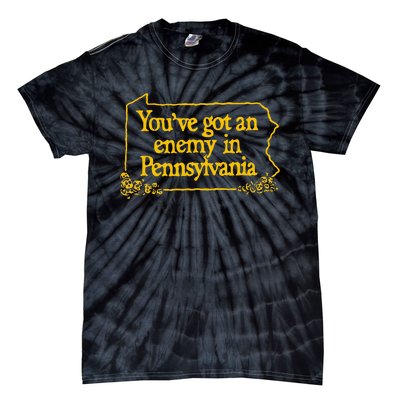 YouVe Got An Enemy Funny In Pennsylvania Tie-Dye T-Shirt