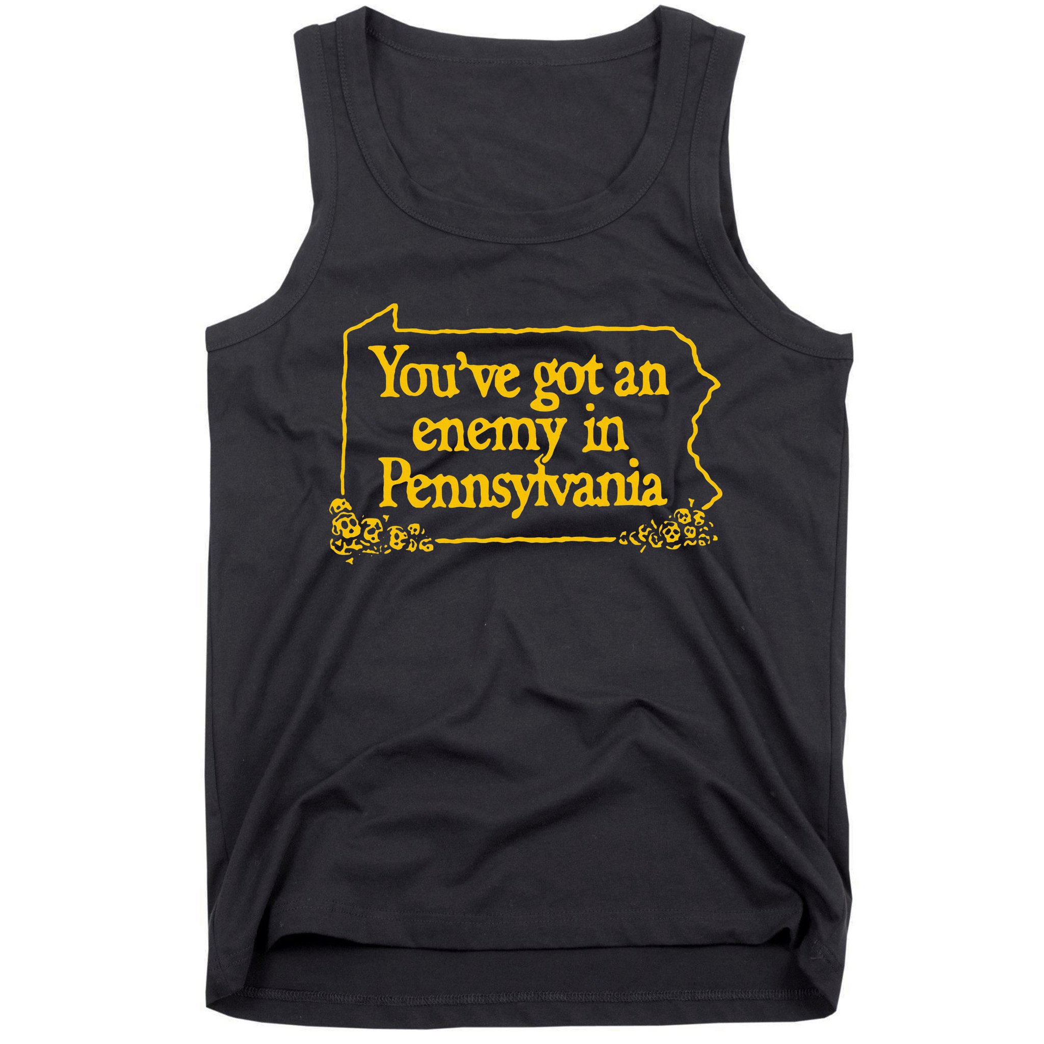YouVe Got An Enemy Funny In Pennsylvania Tank Top