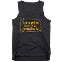 YouVe Got An Enemy Funny In Pennsylvania Tank Top