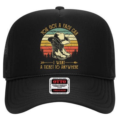 You Got A Fast Car I Want A Ticket To Anywhere Country Music High Crown Mesh Back Trucker Hat