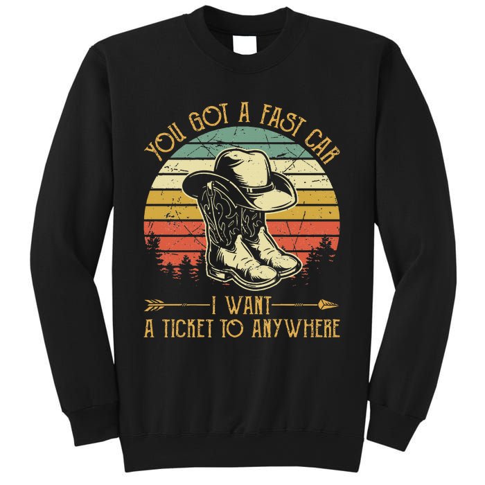 You Got A Fast Car I Want A Ticket To Anywhere Country Music Sweatshirt