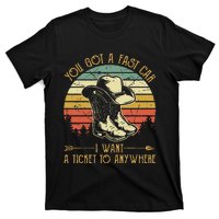 You Got A Fast Car I Want A Ticket To Anywhere Country Music T-Shirt