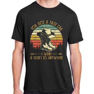 You Got A Fast Car I Want A Ticket To Anywhere Country Music Adult ChromaSoft Performance T-Shirt