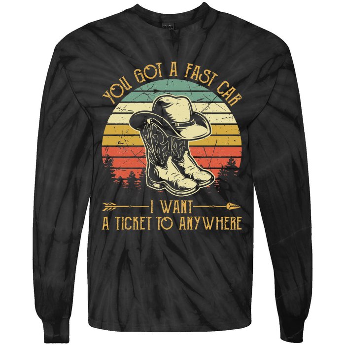 You Got A Fast Car I Want A Ticket To Anywhere Country Music Tie-Dye Long Sleeve Shirt