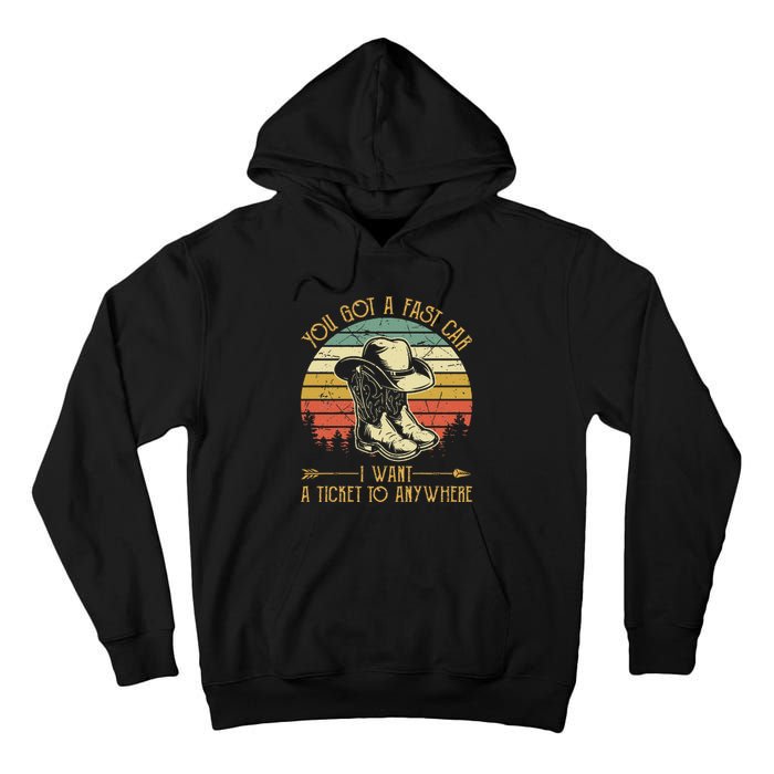 You Got A Fast Car I Want A Ticket To Anywhere Country Music Tall Hoodie