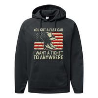 You Got A Fast Car I Want A Ticket To Anywhere Us Flag Performance Fleece Hoodie