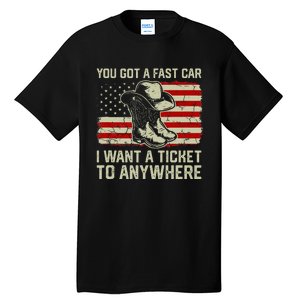 You Got A Fast Car I Want A Ticket To Anywhere Us Flag Tall T-Shirt