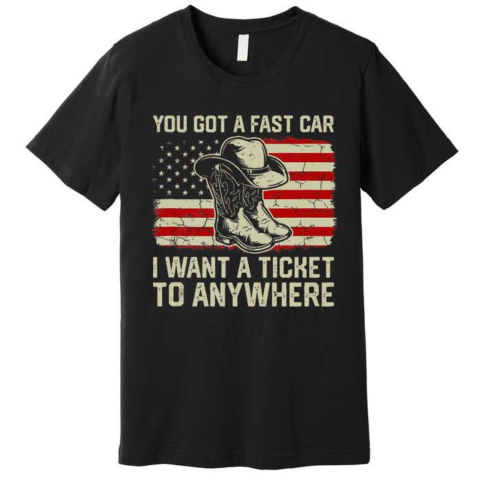 You Got A Fast Car I Want A Ticket To Anywhere Us Flag Premium T-Shirt