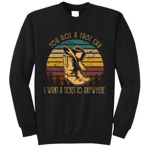 You Got A Fast Car I Want A Ticket To Anywhere Cowboy Boots Sweatshirt