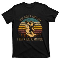 You Got A Fast Car I Want A Ticket To Anywhere Cowboy Boots T-Shirt