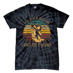 You Got A Fast Car I Want A Ticket To Anywhere Cowboy Boots Tie-Dye T-Shirt