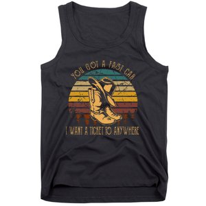 You Got A Fast Car I Want A Ticket To Anywhere Cowboy Boots Tank Top