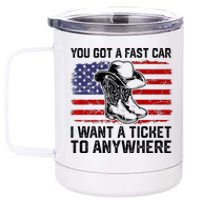 You Got A Fast Car I Want A Ticket To Anywhere Usa Flag 12 oz Stainless Steel Tumbler Cup