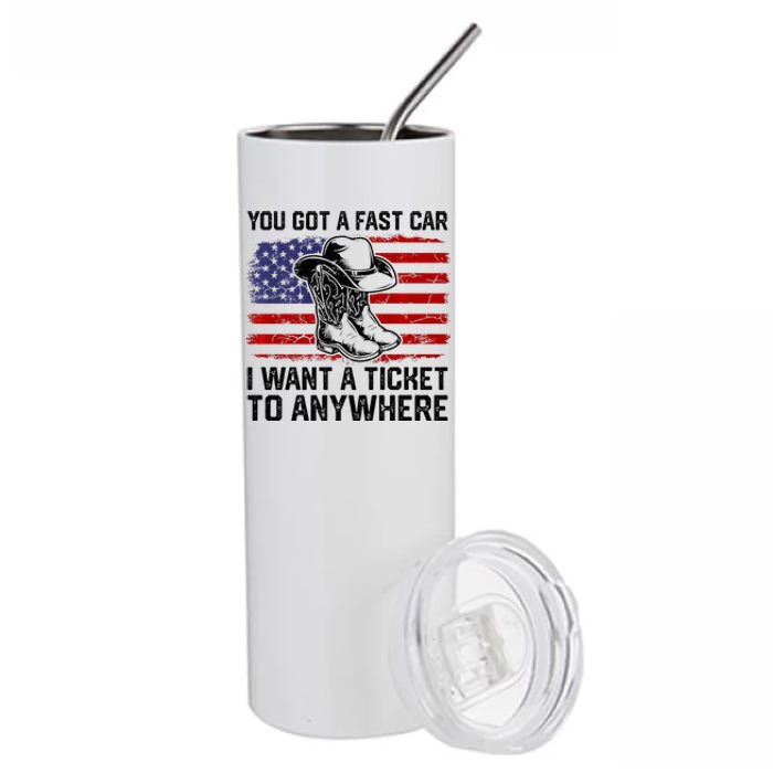 You Got A Fast Car I Want A Ticket To Anywhere Usa Flag Stainless Steel Tumbler