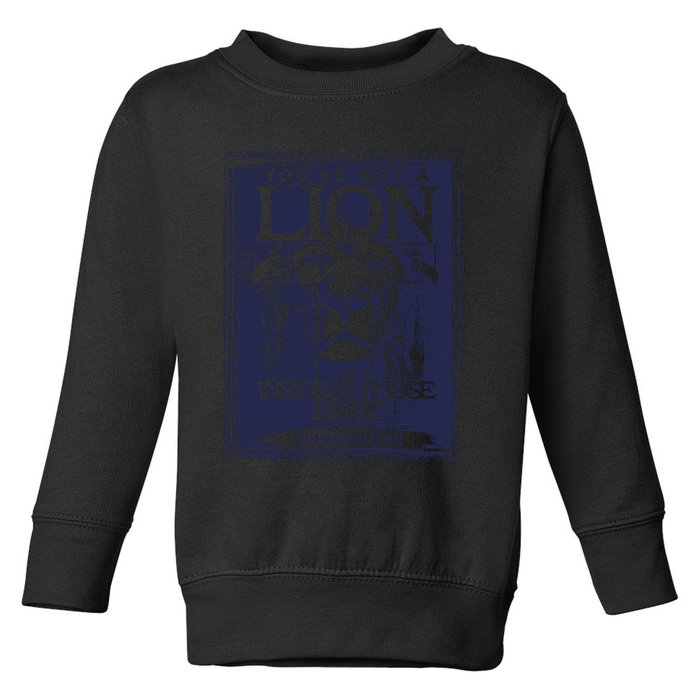 You've Got A Lion Inside of Those Lungs Toddler Sweatshirt