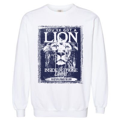 You've Got A Lion Inside of Those Lungs Garment-Dyed Sweatshirt