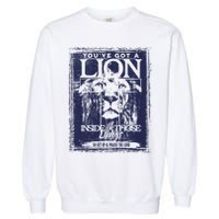You've Got A Lion Inside of Those Lungs Garment-Dyed Sweatshirt