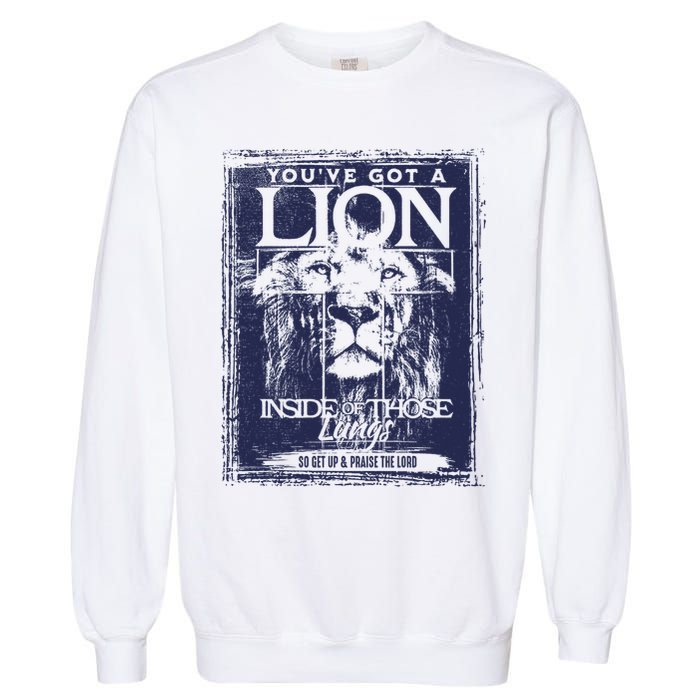 You've Got A Lion Inside of Those Lungs Garment-Dyed Sweatshirt