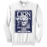 You've Got A Lion Inside of Those Lungs Sweatshirt