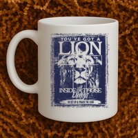You've Got A Lion Inside of Those Lungs Mug