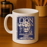 You've Got A Lion Inside of Those Lungs Mug