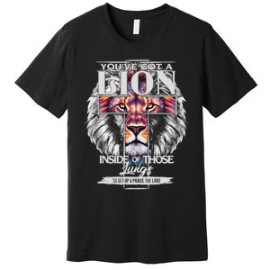 YouVe Got A Lion Inside Of Those Lungs Christian Religious Premium T-Shirt