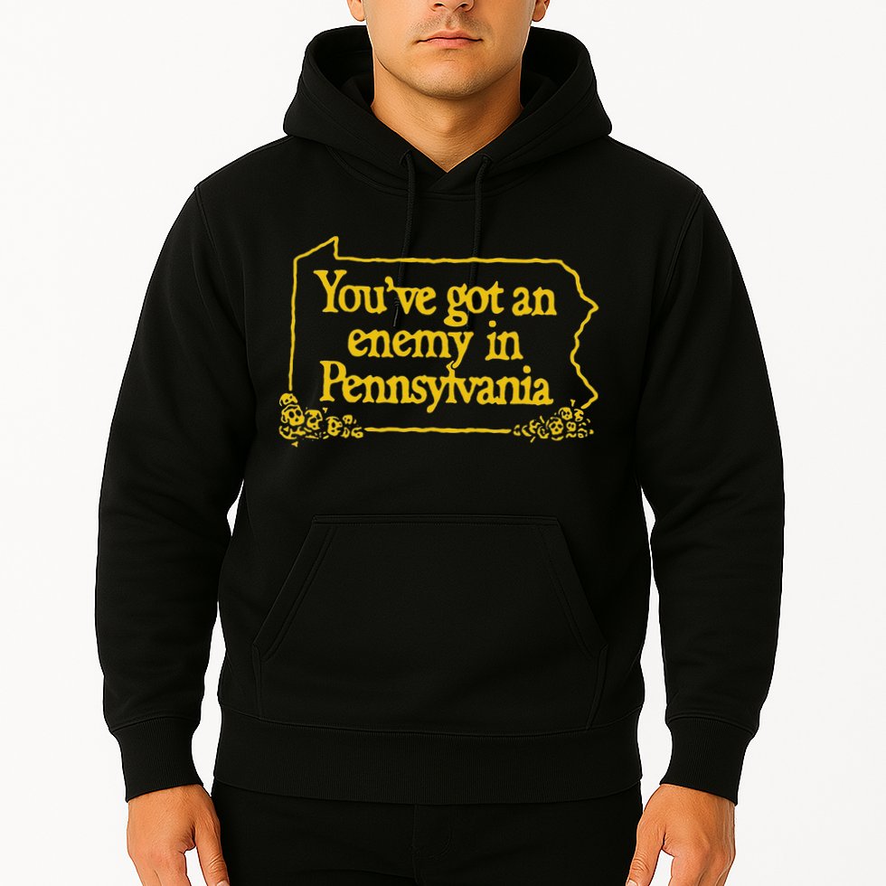 YouVe Got An Enemy Funny In Pennsylvania Funny Hoodie