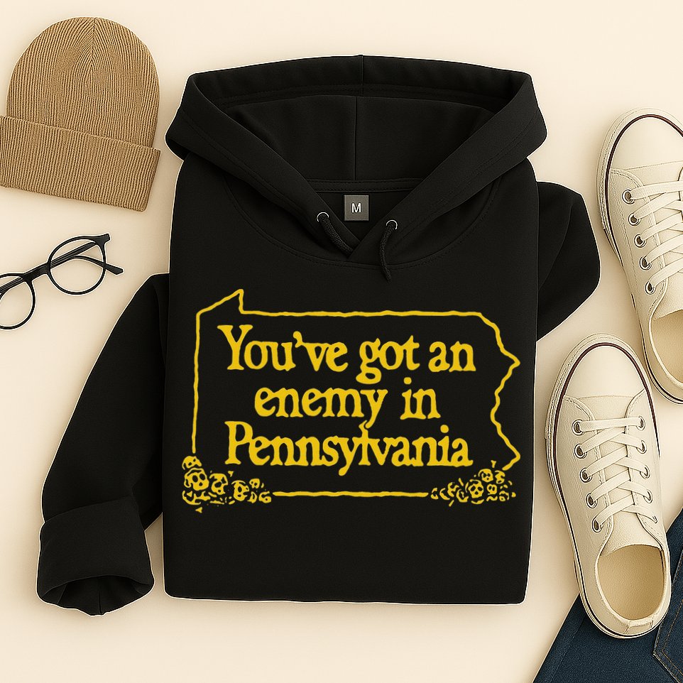 YouVe Got An Enemy Funny In Pennsylvania Funny Hoodie