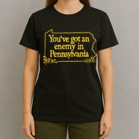 YouVe Got An Enemy Funny In Pennsylvania Funny T-Shirt