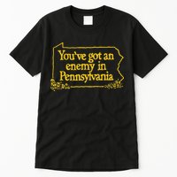 YouVe Got An Enemy Funny In Pennsylvania Funny Tall T-Shirt