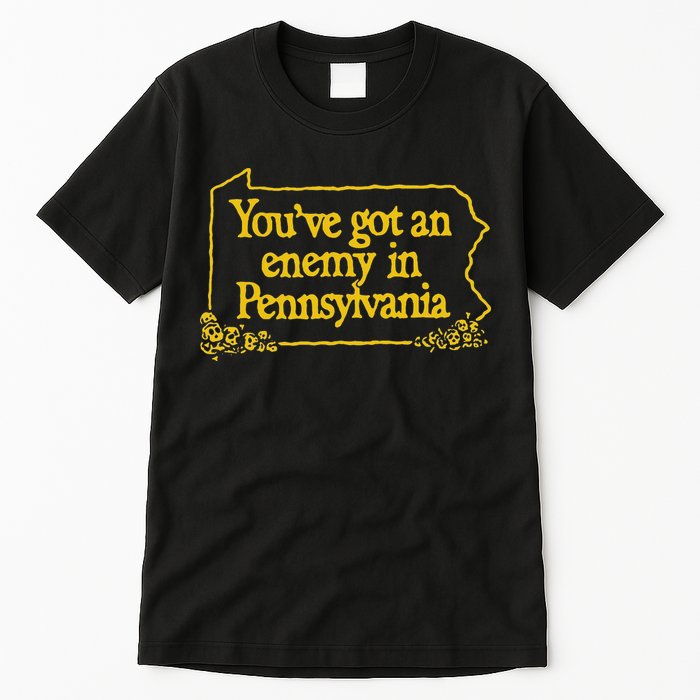 YouVe Got An Enemy Funny In Pennsylvania Funny Tall T-Shirt