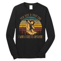 You Got A Fast Car I Want A Ticket To Anywhere Long Sleeve Shirt