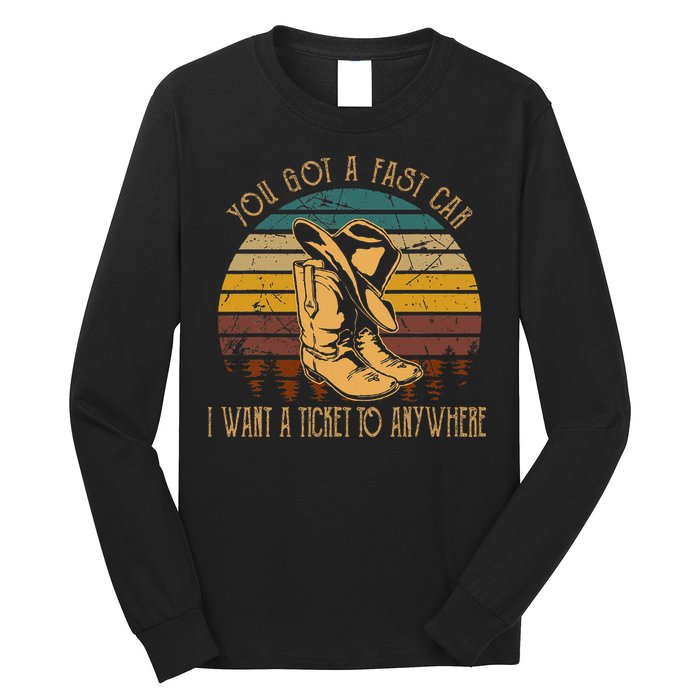 You Got A Fast Car I Want A Ticket To Anywhere Long Sleeve Shirt